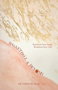 Paperback Basketball & Beyond: Transform Your Game. Transform Your Life. Book