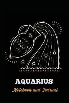 Aquarius Notebook and Journal: Zodiac Star Sign Horoscope Journal, Diary, Notebook or Log, Birthday Christmas Gift for Men, Women and Kids | 118 pages | 6x9 Easy Carry Compact Size