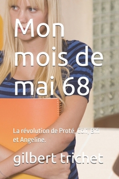 Paperback Mon mois de mai 68: La révolution de Proté, Coli, Bifi et Angeline. [French] Book