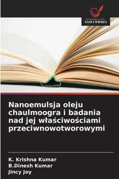 Nanoemulsja oleju chaulmoogra i badania nad jej wlasciwosciami przeciwnowotworowymi (Polish Edition)