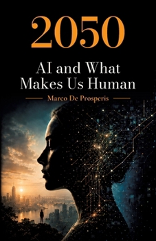 2050 AI and What Makes Us Human