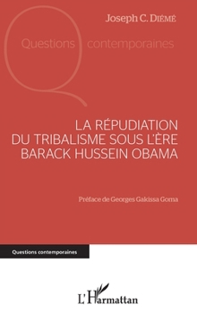La répudiation du tribalisme sous l'ère Barack Hussein Obama (Questions Contemporaines) (French Edition)