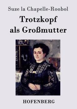 Stijfkopje als grootmoeder - Book #4 of the Trotzkopf