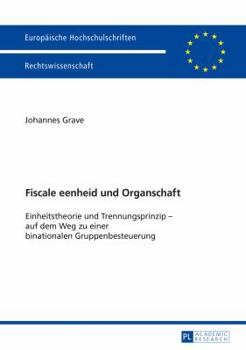 Paperback Fiscale eenheid und Organschaft: Einheitstheorie und Trennungsprinzip - auf dem Weg zu einer binationalen Gruppenbesteuerung [German] Book