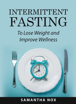 Hardcover Intermittent Fasting: To Lose Weight and Improve Wellness Book