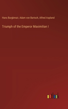 Hardcover Triumph of the Emperor Maximilian I Book