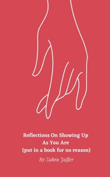 Paperback Reflections On Showing Up As You Are (put in a book for no reason) Book