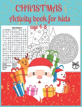 Christmas activity book for kids age 4-8: A Creative Holiday Coloring, Drawing, Word Search, Maze, Crosswords, Matching, Color by Number,Recipes and ... and Girls Ages 6, 7, 8, 9,10, 11 and 12 Years