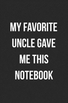 My Favorite Uncle Gave Me This Notebook: Blank Lined Journal For Niece Gift From Uncle