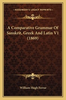 Paperback A Comparative Grammar Of Sanskrit, Greek And Latin V1 (1869) Book