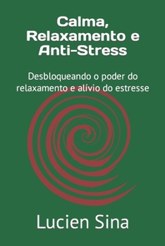 Calma, Relaxamento e Anti-Stress: Desbloqueando o poder do relaxamento e alívio do estresse