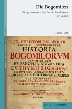 Die Bogomilen: Ein Protestantischer Ostkirchendiskurs 1595-2007 (Eastern Church Identities) (German Edition)