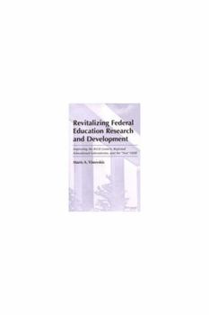 Hardcover Revitalizing Federal Education Research and Development: Improving the R&D Centers, Regional Education Laboratories, and the "New" OERI Book