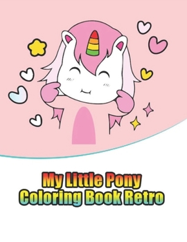 Paperback my little pony coloring book retro: My little pony coloring book for kids, children, toddlers, crayons, adult, mini, girls and Boys. Large 8.5 x 11. 5 Book