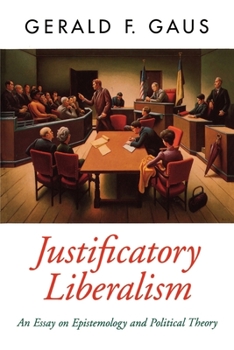 Paperback Justificatory Liberalism: An Essay on Epistemology and Political Theory Book