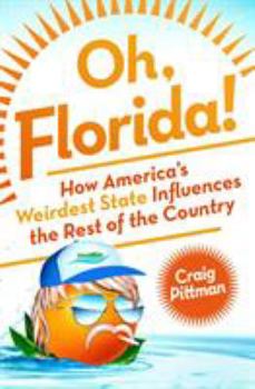 Hardcover Oh, Florida!: How America's Weirdest State Influences the Rest of the Country Book