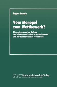 Paperback Vom Monopol Zum Wettbewerb?: Die Neokonservative Reform Der Telekommunikation in Großbritannien Und Der Bundesrepublik Deutschland [German] Book