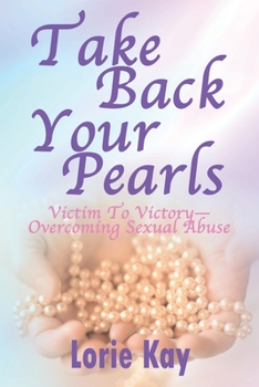 Paperback Take Back Your Pearls: Victim to Victory-Overcoming Sexual Abuse Book