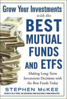 Hardcover Grow Your Investments with the Best Mutual Funds and Etf's: Making Long-Term Investment Decisions with the Best Funds Today Book