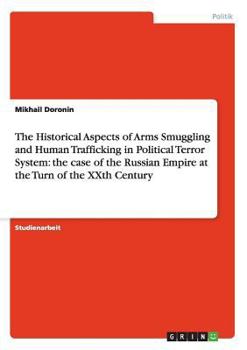 The Historical Aspects of Arms Smuggling and Human Trafficking in Political Terror System: the case of the Russian Empire at the Turn of the XXth Century