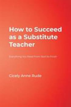 Paperback How to Succeed as a Substitute Teacher: Everything You Need From Start to Finish Book
