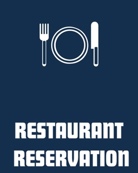 Restaurant Reservation : 120 PAGES Reservation Book ,sized Measuring 8x10,Perfect for Any Restaurant, a Cafe, Pizza Parlor, Breakfast, Lunch, or Dinner