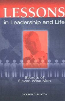 Paperback Lessons in Leadership and Life: Secrets of Eleven Wise Men Book