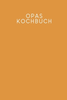 Opas Kochbuch: Rezeptbuch zum Ausfüllen | Motiv: Senfgelb (German Edition)