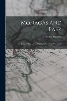 Paperback Monagas and Paez: Being a Brief View of the Late Events in Venezuela Book