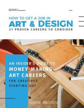 Paperback How to get a job in Art & Design - 21 proven careers to consider: An Insider's guide to money-making art careers for creatives starting out Book