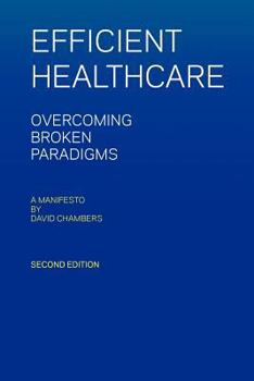 Paperback Efficient Healthcare Overcoming Broken Paradigms: A Manifesto by David Chambers Book