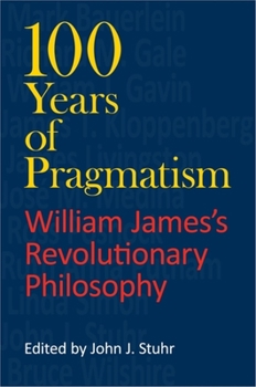Paperback 100 Years of Pragmatism: William James's Revolutionary Philosophy Book
