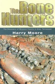 Paperback The Bone Hunters: The Discovery of Miocene Fossils in Gray, Tennessee Book