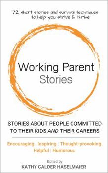 Paperback Working Parent Stories: Stories about People Committed to Their Kids and Their Careers Book