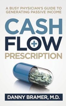 Hardcover Cash Flow Prescription: A Busy Physician's Guide to Generating Passive Income Book