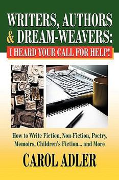 Paperback Writers, Authors & Dream-Weavers: I Heard Your Call for HELP! How to Write Non-Fiction, Fiction, Poetry, Memoirs, Children's Stories... and More Book