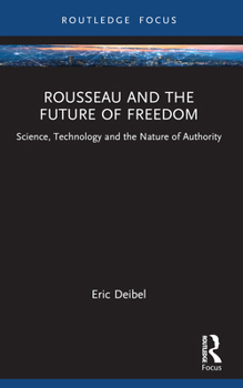 Paperback Rousseau and the Future of Freedom: Science, Technology and the Nature of Authority Book