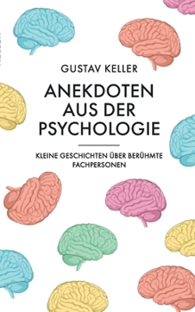Anekdoten aus der Psychologie: Kleine Geschichten über berühmte Fachpersonen (German Edition)