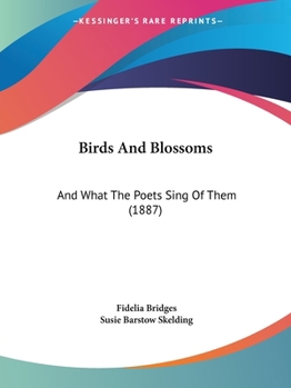 Birds and Blossoms: And What the Poets Sing of Them (1887)