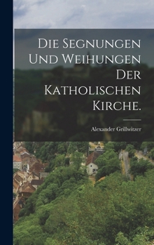 Hardcover Die Segnungen und Weihungen der katholischen Kirche. [German] Book