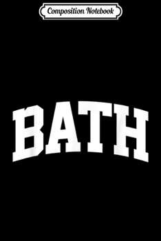 Composition Notebook: Bath Vintage Sports Team College Arch  Journal/Notebook Blank Lined Ruled 6x9 100 Pages