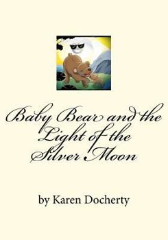 Paperback Baby Bear and the Light of the Silver Moon: Always Listen to Your Mother Book