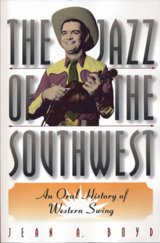 Paperback The Jazz of the Southwest: An Oral History of Western Swing Book