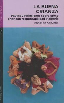 Paperback La Buena Crianza: Pautas y Reflexiones Sobre Como Criar Con Responsabilidad y Alegria [Spanish] Book