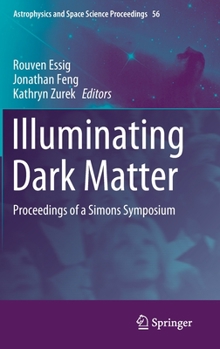 Hardcover Illuminating Dark Matter: Proceedings of a Simons Symposium Book