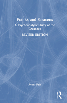 Hardcover Franks and Saracens: A Psychoanalytic Study of the Crusades Book