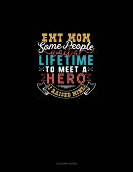 Paperback EMT Mom Some People Wait A Lifetime To Meet A Hero I Raised Mine: 3 Column Ledger Book