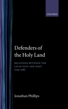 Hardcover Defenders of the Holy Land: Relations Between the Latin East and the West, 1119-1187 Book