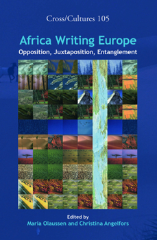 Hardcover Africa Writing Europe: Opposition, Juxtaposition, Entanglement Book