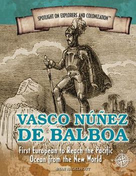 Paperback Vasco Núñez de Balboa: First European to Reach the Pacific Ocean from the New World Book